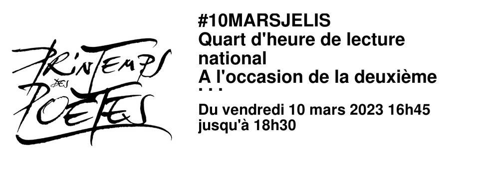 #10MARSJELIS Quart d'heure de lecture national A l'occasion de la deuxi�me �ditions du Quart d'heure de lecture national initi� par le CNL, nous vous proposons deux animations ! Vendredi 10 Mars � 16h45 � La Benjamine Lecture par une de nos supers libraires du dernier ouvrage de Olivier Tallec Un meilleur meilleur ami, �ditions Ecole des loisirs Vendredi 10 Mars � 18h � L'A�n�e Lecture � haute voix par deux auteurs lyonnais, Judith Wiart et Fr�d�rick Houdaer de leurs ouvrages Les gens ne se rendent pas compte de Judith Wiart, Editions le Clos Jouve Chez elle de Fr�d�rick Houdaer, Editions Le Sceau du Tabellion