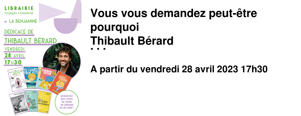 Vous vous demandez peut-�tre pourquoi Thibault B�rard d�dicace dans notre librairie jeunesse alors que vous le connaissez pour ses romans adultes ? Vous aussi vous aviez aim� Il est juste que le forts soient frapp�s et Les enfants v�ritables ? Nous aussi ! Si vous ne les connaissez pas, nous vous les conseillons ! Thibault B�rard vient de publier, en plus d'un roman en litt�rature g�n�rale, des romans et albums jeunesse, c'est pourquoi nous l'accueillons pour une d�dicace � La Benjamine Vendredi 28 avril � 17h30 Vous aurez ainsi l'occasion de lui faire d�dicacer tous les livres que vous souhaitez et d'�changer avec lui. Une bonne mani�re de commencer le week-end du 1er mai ! [D�couvrez en librairie et en ligne nos coups de coeur !]