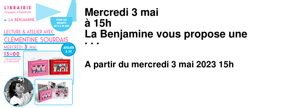 Mercredi 3 mai � 15h La Benjamine vous propose une lecture et un atelier avec l'autrice Cl�mentine Sourdais autour de ses deux adaptations de contes en tr�s jolis livres accord�on avec d�cors et d�coupes publi�s chez [H�lium �ditions] Les Trois Petits Cochons et Le Petit Chaperon rouge La lecture et l'atelier s'adressent � des enfants de 5 � 10 ans, nous vous demanderons une participation de 5&euro; pour l'atelier, venez vous inscrire � La Benjamine.