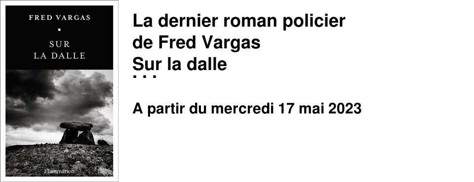 La dernier roman policier de Fred Vargas Sur la dalle �ditions Flammarion sera en Librairie le 17 mai !! Nous sommes tr�s heureux.ses de vous le proposer en avant-premi�re !! Qu'est ce que cela signifie ? C'est tr�s simple ! Vous cliquez sur "Je le r�serve !" et nous vous le mettrons de c�t�. Ainsi le jour J vous �tes pr�venu.e.s, et vous venez r�cup�rer et r�gler votre exemplaire quand vous le souhaitez � l'A�n�e - rue du Chariot d'Or. Vous pouvez aussi pr�-commander ce roman, ou d'autres sur notre site ! Lorsque votre livre est arriv�, vous recevez un mail ou sms et vous pouvez venir le chercher � votre convenance !