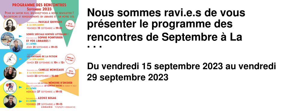 Nous sommes ravi.e.s de vous pr�senter le programme des rencontres de Septembre � La Librairie Vivement Dimanche ! Inscrivez-vous sur notre site ou en librairies. Inscrivez-vous � notre Newsletter sur notre site si vous voulez tous savoir sur les rencontres � venir ! A bient�t et Vive la rentr�e !