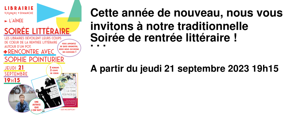 Cette ann�e de nouveau, nous vous invitons � notre traditionnelle Soir�e de rentr�e litt�raire ! Jeudi 21 septembre � 19h15 Vous apportez de quoi grignoter, nous nous occupons de la boisson, et chaque libraire vous fait part de son/ses coup.s de coeur parmi les romans de la rentr�e. Cette ann�e, nous avons �galement invit� une autrice que nous suivons depuis son premier roman et dont nous avons beaucoup aim� le second. Sophie Pointurier sera pr�sente pour �changer autour de ces deux romans sortis aux �ditions Harpercollins : La femme p�riph�rique et Femme portant un fusil