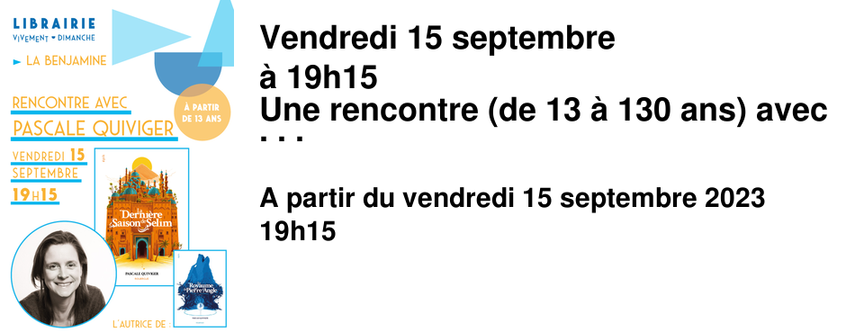 Vendredi 15 septembre � 19h15 Une rencontre (de 13 � 130 ans) avec Pascale Quiviger autour de ses romans parus aux �ditions du Rouergue dont le dernier La Derni�re Saison de Selim Le Royaume de Pierre d'Angle est une saga que nous aimons beaucoup : "Un r�cit d'aventure en pleine mer, envo�tant et myst�rieux. Pascale Quiviger nous embarque dans une intrigue complexe et palpitante, entre quotidien des marins, affres politiques du Royaume de Pierre d'Angle et secrets et l�gendes de l'�le. Un roman � la langue riche o� se m�le humour et noirceur."