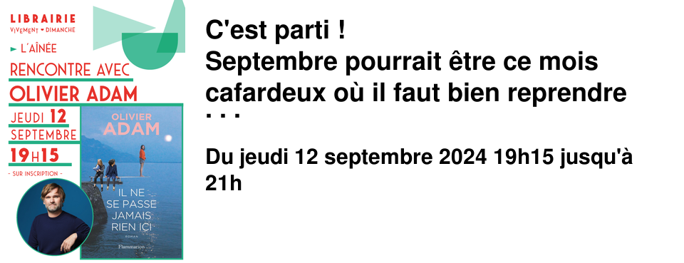 C'est parti ! Septembre pourrait �tre ce mois cafardeux o� il faut bien reprendre du collier, le mois o� la charge mentale est maximale car il y a tant � organiser... mais c'est surtout l'espoir de conserver un peu du b�n�fice des vacances : avec de la l�g�ret�, de l'int�r�t pour autrui, l'ap�ro de fin de journ�e... ET les fameuses rencontres organis�es par votre librairie pr�f�r�e ! Une fois n'est pas coutume, nous ouvrons le bal des rencontres avec un livre sorti au printemps. Et la rentr�e litt�raire me direz vous ? Promis nous sommes en plein dedans (que nous sommes dans des lectures jusqu'au cou !), et nous vous ferons part de nos d�couvertes dans les semaines � venir. Cela ne doit pas nous emp�cher de vous parler d'un bon livre d�j� paru, surtout quand il nous a autant plu que Il ne se passe jamais rien ici Flammarion Nous recevons donc une fois de plus Olivier Adam Jeudi 12 septembre � 19h15 � L'A�n�e car nous aimons ses livres, mais aussi sa jubilation � les �crire, sa g�n�rosit� � en parler, et nous sommes d�j� assur�.e.s de passer un tr�s bon moment avec lui. Et �a, �a n'a pas de prix (ni de saison) !Librairie Vivement Dimanche vous invite pour ...