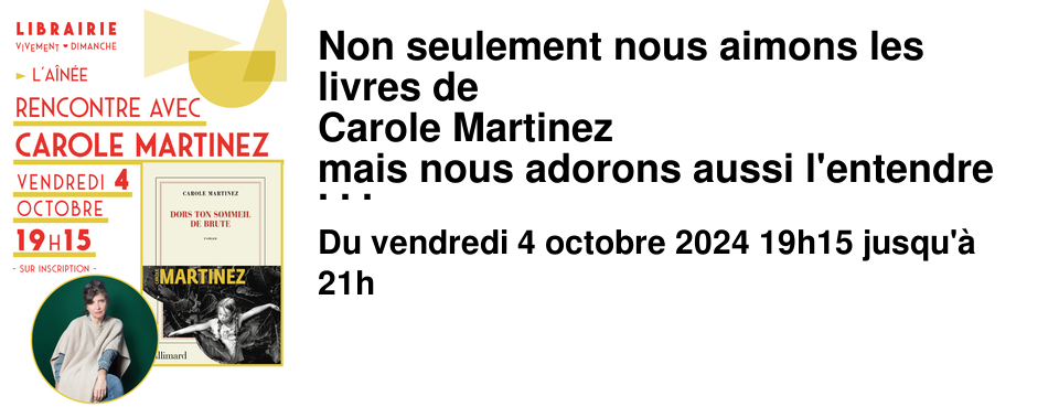Non seulement nous aimons les livres de Carole Martinez mais nous adorons aussi l'entendre et passer un moment avec elle. Vendredi 4 octobre � 19h15 � l'A�n�e Nous savons que ce moment comportera toujours une part d'inattendu, de dialogue avec le public pr�sent, et de formidables digressions ! Nous la suivons assid�ment depuis son premier et merveilleux roman Le c%u0153ur cousu, et nous avons constat� ann�e apr�s ann�e � quel point elle est toujours aussi nature, sinc�re, fine, et pleine d'humour quand il est question de parler de son �criture et de ses sources d'inspiration. Nous avons h�te d'aborder avec elle Dors ton sommeil de brute, son dernier roman en date, avec lequel elle r�ussit l'exploit de se renouveler enti�rement sans se renier, et qui figure sur la premi�re liste du prix Goncourt.