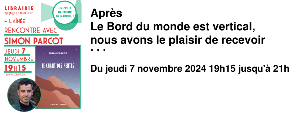 Apr�s Le Bord du monde est vertical, nous avons le plaisir de recevoir Simon Parcot pour son deuxi�me roman, Le Chant des pentes �ditions Le mot et le reste Jeudi 7 novembre � 19h15 � l'A�n�e Venez arpenter avec nous les cimes enneig�es de la montagne lumineuse, et d�couvrir un conte initiatique port� par une langue envo�tante. Vous en ressortirez avec l'envie de siffler !