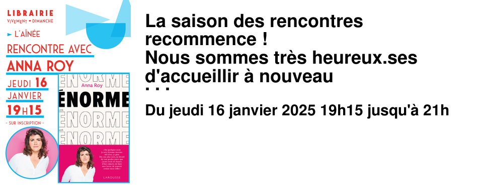 La saison des rencontres recommence ! Nous sommes tr�s heureux.ses d'accueillir � nouveau Anna Roy Le jeudi 16 janvier 2025 � 19h15 � l'A�n�e En ce d�but d'ann�e, Anna Roy publie �norme, un livre tr�s personnel, intime sur sa descente aux enfers vers l'ob�sit�, qu'elle qualifie d'�le. Dans ce t�moignage fort, Anna Roy fait des allers-retours entre un journal de bord tr�s pr�cis et honn�te de son sevrage - 100 jours sans sucre ajout� - et une recherche, une r�flexion sur les raisons qui ont men� � son ob�sit�. En filigrane de l'intime, le politique, le social, l'universel parcourent cet ouvrage : le regard de la soci�t� et des soignants sur l'ob�sit�, les addictions, mais surtout sur les femmes en g�n�ral sont des sujets qui reviennent et nous questionnent. De l'intime � l'universel, nous avons h�te d'�changer avec Anna Roy !