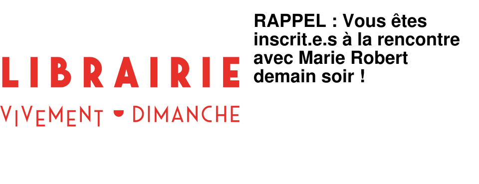 RAPPEL : Vous �tes inscrit.e.s � la rencontre avec Marie Robert demain soir !
