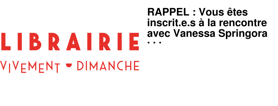 RAPPEL : Vous �tes inscrit.e.s � la rencontre avec Vanessa Springora le 7 f�vrier.