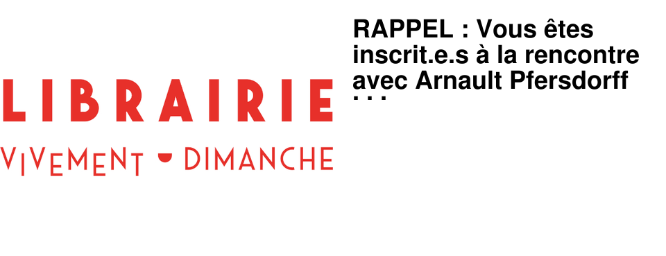 RAPPEL : Vous �tes inscrit.e.s � la rencontre avec Arnault Pfersdorff jeudi � 19h15 !