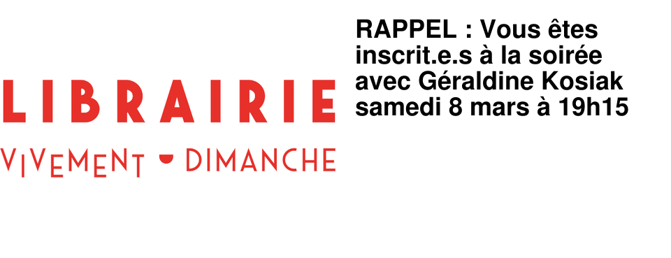 RAPPEL : Vous �tes inscrit.e.s � la soir�e avec G�raldine Kosiak samedi 8 mars � 19h15