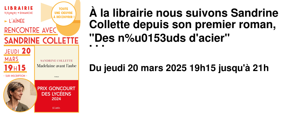 � la librairie nous suivons Sandrine Collette depuis son premier roman, "Des n%u0153uds d'acier" (Grand prix de litt�rature polici�re en 2013) . � l'�poque, ses livres �taient exclusivement class�s dans le rayon Policier. Son �criture sombre, � nulle autre pareille, dessine des univers implacables, des atmosph�res empoisonn�es dans lesquelles on ne peut s'emp�cher de se projeter tant ses personnages, en r�v�lant leur part animale font surgir �galement notre part d'humanit�. Sandrine Collette a chang� de cat�gorie avec ses deux derniers ouvrages : "Nous �tions des loups" va faire l'objet d'une adaptation cin�matographique, et "Madelaine avant l'aube" a obtenu un des plus beaux prix, le prix Goncourt des lyc�ens. Il �tait temps qu'elle soit reconnue et lib�r�e d'une case dans laquelle elle aurait pu �tre enferm�e. Il �tait temps que son cercle de lecteurs s'�largisse. En lan�ant cette invitation Jeudi 20 mars � 19h15 � l'A�n�e nous avons r�alis� que nous avons aim� absolument chacun de ses livres et que sa pr�sence est une belle occasion de les remettre en avant pour continuer � les partager avec vous. Ce sont des livres qui nous ont fait trembler de peur, suffoquer d'indignation,mais aussi esp�rer... et c'est ainsi que l'on se sent vivant.e !