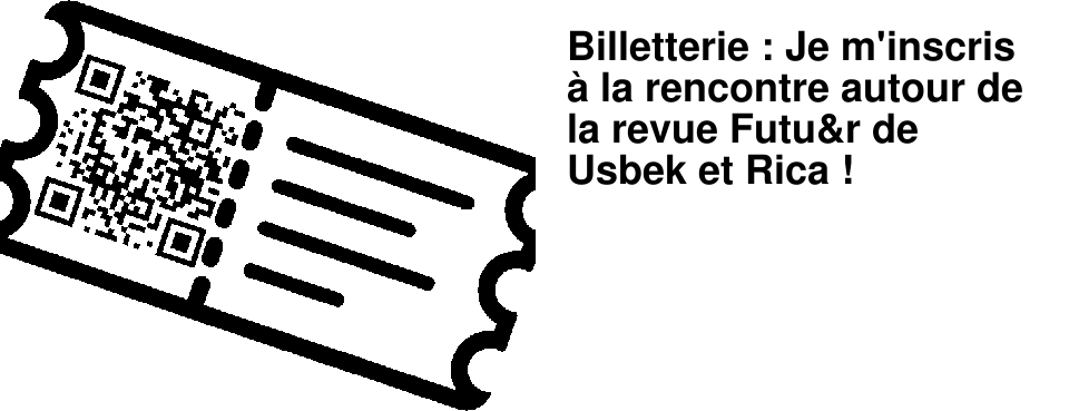 Billetterie : Je m'inscris � la rencontre autour de la revue Futu&r de Usbek et Rica !