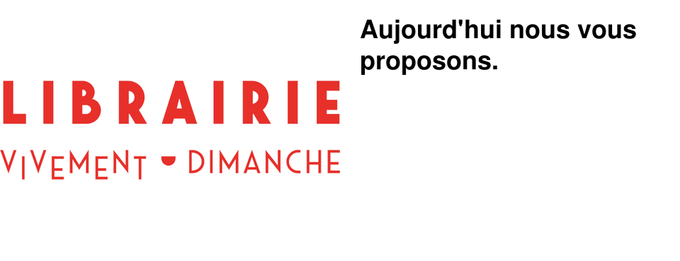 Aujourd'hui nous vous proposons.