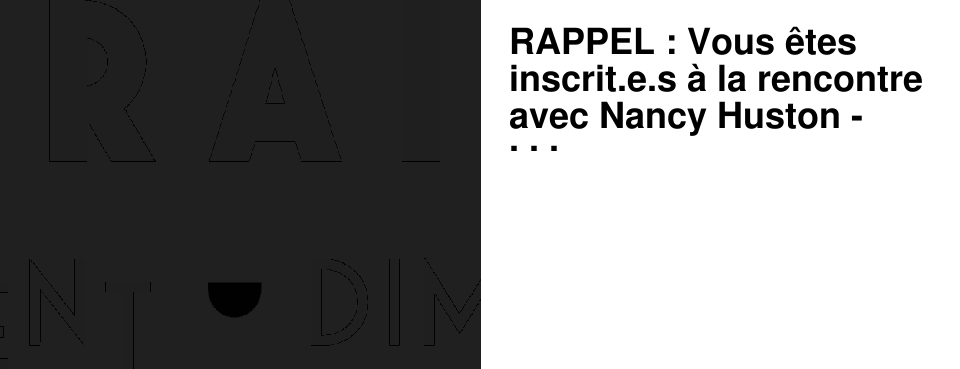 RAPPEL : Vous �tes inscrit.e.s � la rencontre avec Nancy Huston - jeudi 18 septembre � 19h15 � l'A�n�e !