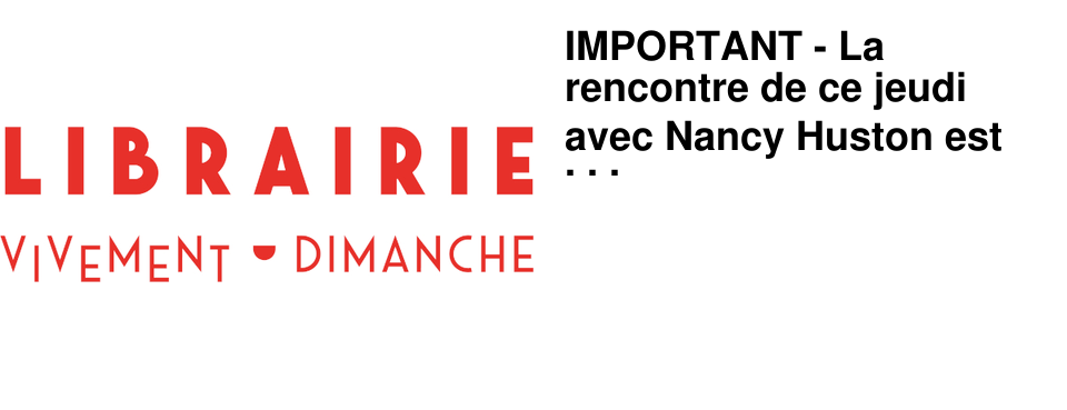 IMPORTANT - La rencontre de ce jeudi avec Nancy Huston est REPORT�E