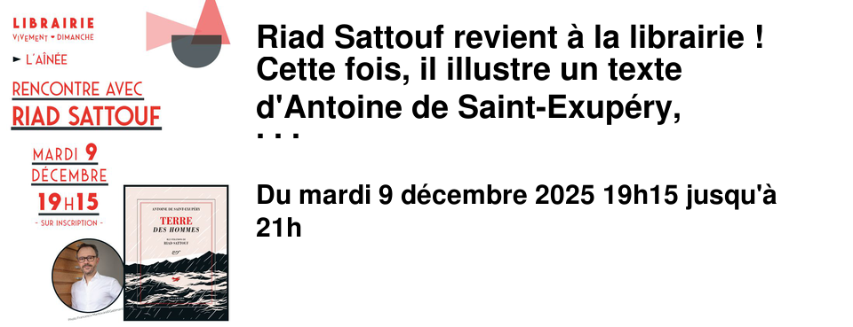 Riad+Sattouf+revient+�+la+librairie+! Cette+fois,+il+illustre+un+texte+d'Antoine+de+Saint-Exup�ry, TERRE+DES+HOMMES, publi�+aux+�ditions+Gallimard. "La+lecture+de+Terre+des+hommes+a+�t�+un+v�ritable+choc.+ Depuis,+je+le+relis+chaque+ann�e,+inlassablement. Il+provoque+toujours+en+moi+un+flot+d'images+et+de+sensations. C'est+un+livre+qui+�l�ve.+Un+livre+profond�ment+accueillant." Riad+Sattouf+ Il+sera+�+l'A�n�e le+mardi+9+d�cembre �+19h15+! INFORMATION+IMPORTANTE+! La+rencontre+sera+suivie+d'un+temps+de+d�dicaces+!+ Ces+d�dicaces+sont+LIMIT�ES+�+ 2+livres+par+personne+dont+a+minima+ une+des+deux+nouveaut�s+suivantes+:+Terre+des+hommes+ou+La+vie+secr�te+des+jeunes+(Nouvelle+�dition)