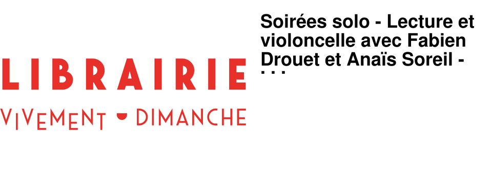 Soir�es solo - Lecture et violoncelle avec Fabien Drouet et Ana�s Soreil - jeudi 22 janvier � 19h15 � l'A�n�e