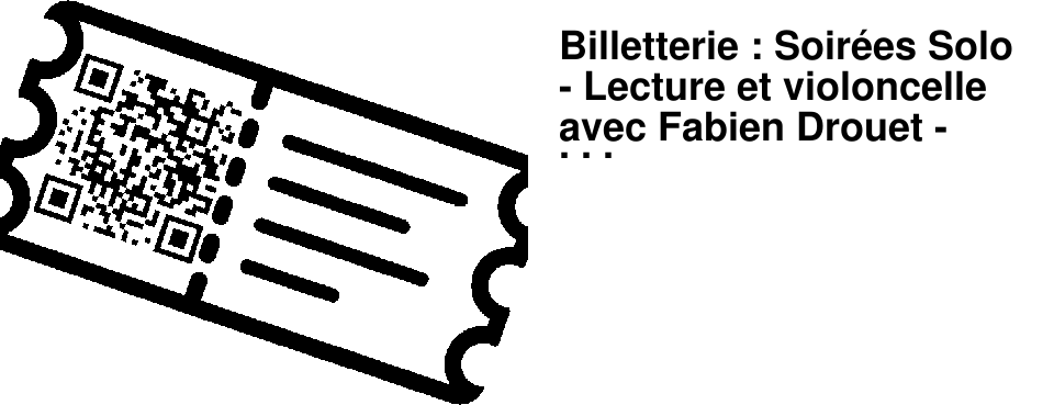 Billetterie : Soir�es Solo - Lecture et violoncelle avec Fabien Drouet - jeudi 22 janvier � 19h15 � l'A�n�e
