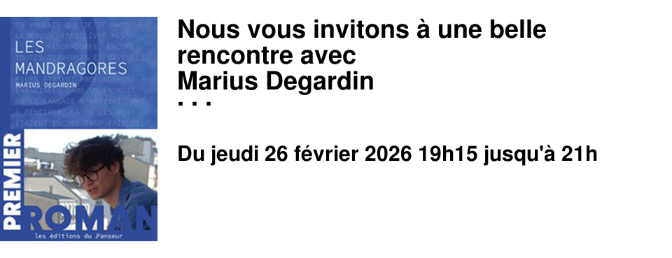 Nous vous invitons � une belle rencontre avec Marius Degardin autour de son roman Les Mandragores, publi� aux [�ditions du Panseur], Un livre coup de coeur de Gabriel ! Un premier roman d�sarmant de sinc�rit�, �crit par un jeune homme de 22 ans dans une langue tr�s inventive, qui saura vous faire ressentir une foule d'�motions. Une d�couverte !! Rencontre � l'A�n�e le jeudi 26 f�vrier � 19h15