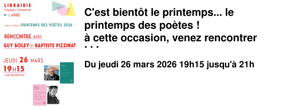 C'est bient�t le printemps... le printemps des po�tes ! � cette occasion, venez rencontrer Guy Boley et Baptiste Pizzinat, deux auteurs de recueils publi�s aux �ditions Le Castor Astral. Vous connaissez peut-�tre Guy Boley. Auteur de plusieurs romans, il �tait d�j� venu nous en parler � la librairie. C'est avec plaisir que nous le recevons � nouveau, cette fois pour �changer autour de son recueil Je suis n�, dans lequel il revient sur les �v�nements marquants de son existence. Baptiste Pizzinat est l'auteur de plusieurs recueils de po�sies. Mamie raciste est le premier publi� aux �ditions Le Castor Astral. Entre po�mes, r�cits et essais, il retrace la vie de sa grand-m�re, originaire d'une Espagne marqu�e par la guerre civile. Rencontre � l'A�n�e le jeudi 26 mars � 19h15