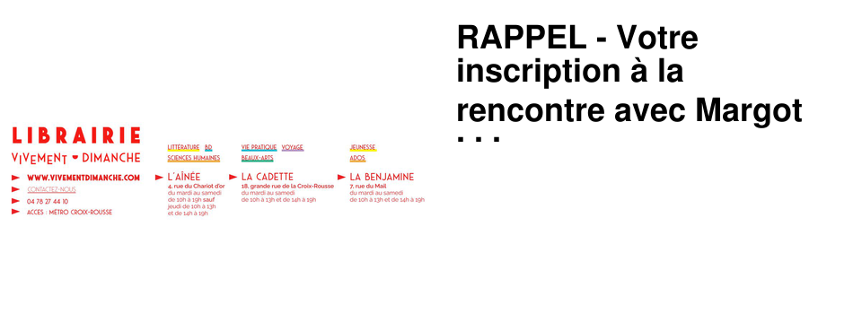 RAPPEL - Votre inscription � la rencontre avec Margot Gallimard