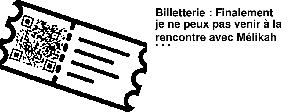 Billetterie : Finalement je ne peux pas venir � la rencontre avec M�likah Abdelmoumen